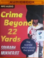 Crime Beyond 22 Yards written by Sourabh Mukherjee performed by Sanyam Sharma on MP3 CD (Unabridged)